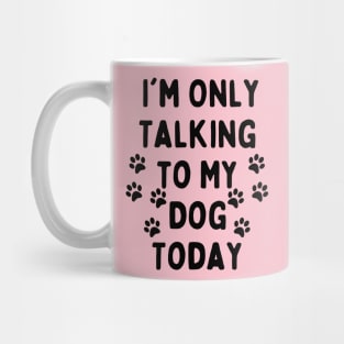 let me do it for you dog essential- i am only talking to my dog today Mug